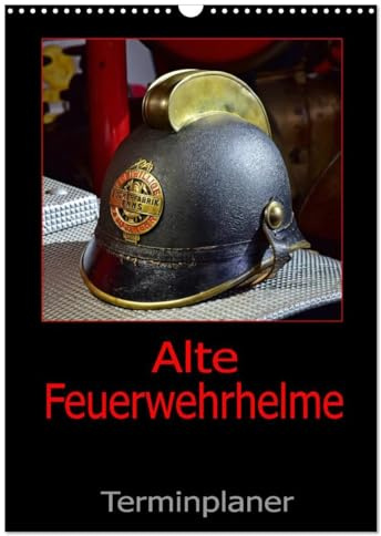 Alte Feuerwehrhelme - Terminplaner (Wandkalender 2026 DIN A3 hoch), CALVENDO Monatskalender: Der Feuerwehrplaner, damit nichts anbrennt. (CALVENDO Mobilitaet)