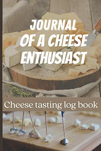 journal of a cheese enthusiast: A Cheese tasting log book with 91 pages to complete with review and rating | 6x9 in
