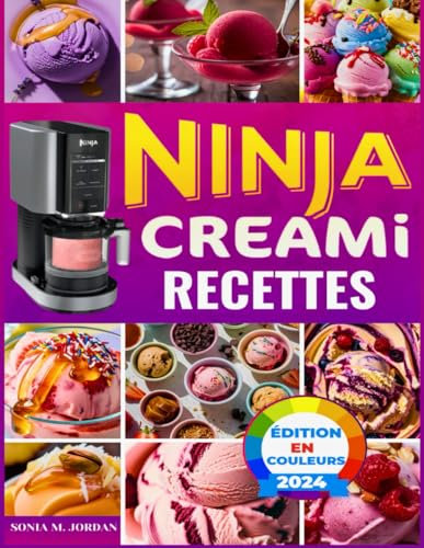 Ninja Creami Recettes: Plus De 200 Recettes Délicieuses Et Colorées De Crème Glacée, Sorbet, Gelato, Milkshakes, Céto Et Bien Plus Encore Avec Des Trucs Et Astuces Pour Les Débutants