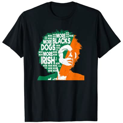 More Blacks More Dogs More Irish-Irish Ireland Flag T-Shirt
