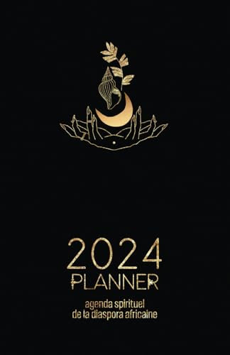 Agenda spirituel 2024 de la diaspora africaine: Votre quotidien dans l’exploration du Quimbois, le Hoodoo, la Santeria, le Vaudou, Ifa (avec la célébration des divers loa et orisha africains)