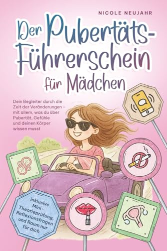 Der Pubertäts-Führerschein für Mädchen: Alles über Körperveränderungen, Gefühle, Menstruation, Freundschaften und vieles mehr - verständlich erklärt ... durch die Pubertät für Mädchen ab 10 Jahre