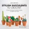 Stylish Succulents to Crochet: 15 colourful cactuses and other pot plants to make for your home (English Edition)