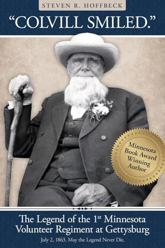 Colvill Smiled. The Legend of the 1st Minnesota Volunteer Regiment at Gettysburg.