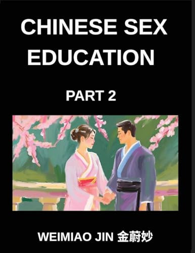 Chinese Sex Education (Part 2)- Concise Essays Exploring Human Biology, Physiology, and Psychology, Master Mandarin Chinese Characters, Language, and ... Comprehensive Vocabulary for All HSK Levels