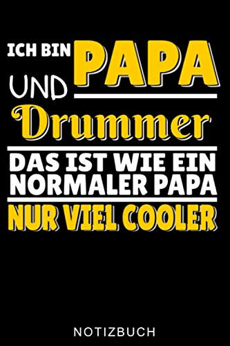 ICH BIN PAPA UND DRUMMER DAS IST WIE EIN NORMALER PAPA NUR VIEL COOLER NOTIZBUCH: A5 TAGEBUCH für Schlagzeuger | Drumming | Schlagzeug lernen | ... Kinder Anfänger | Drum | Jazz | Geschenkidee