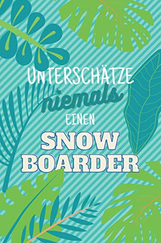 Unterschätze niemals einen Snowboarder: Notizbuch inkl. Kalender 2021 | Das perfekte Geschenk für Männer, die Snow-boarden | Geschenkidee | Geschenke