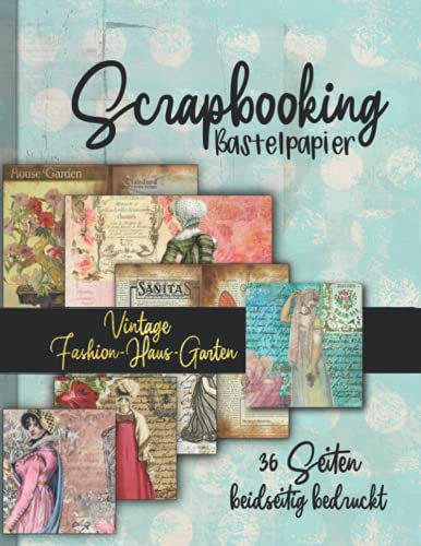 Scrapbooking Bastelpapier -Vintage Fashion Haus und Garten-: 36 Seiten doppelt bedruckt tolle Junk Vintage Muster zum Basteln von Karten, Journals, ... Origami und weitere Kreativprojekte)
