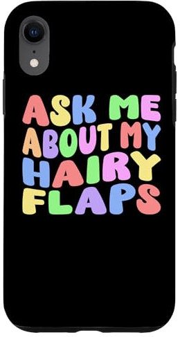 Ask Me About My Hairy Flaps | Edgy Adult Humor Silly Funny Case for iPhone XR