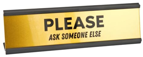 Funny Desk Nameplate – PLEASE Ask Someone Else – 8 x 2 Gold Office Sign – Sarcastic Work Desk Decor, Gag Gift for Coworkers, Colleagues, or Managers