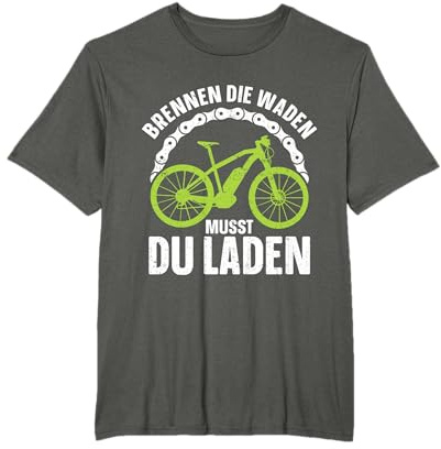 Brennen Die Waden Musst Du Laden Elektrofahrrad E-Bike T-Shirt