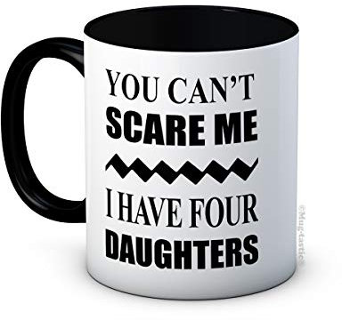 You Can't Scare Me I Have Four Daughters - Keramische Kaffeetasse
