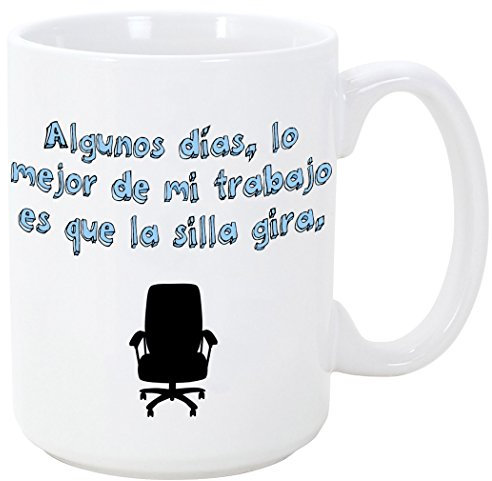 Taza graciosa - Algunos días lo mejor de mi trabajo es que la silla gira - 350 ml - Tazas con frases de humor sarcástico