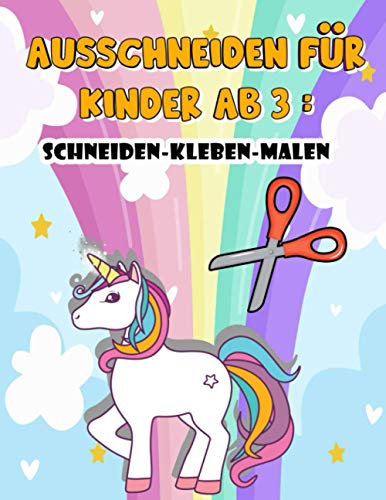 Ausschneiden für Kinder ab 3: Mein kunterbuntes Ausschneide-Buch,Das große Ausschneidebuch - Schneiden, Kleben, Malen! - Schneiden lernen mit dem ... ab 3 Jahre für Mädchen und Jungen .