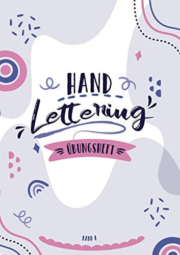 Handlettering Übungsheft Band 4: A4 Handlettering Übungsheft für Anfänger und Fortgeschrittene. Handlettering Alphabete für Kalligraphie Übungen.