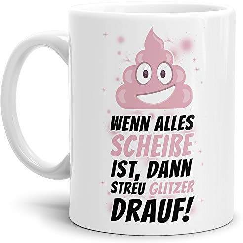 Tassendruck Tasse -Kackhaufen- mit Spruch: Wenn Alles Scheisse ist streu Glitzer Drauf - Weiss -/Smiley/Shit/Kacke/Lustig/Witzig/Spaßig/Mug/Cup/Beste Qualität - 25 Jahre Erfahrung