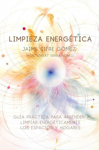 Limpieza Energética: Una guía practica para aprender a limpiar los espacios y hogares.