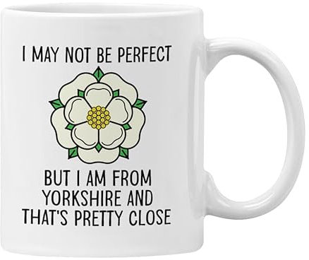 Funny Yorkshire Mug I May Not Be Perfect But I am from Yorkshire and That's Pretty Close Gift for Colleagues Men or Women (White)
