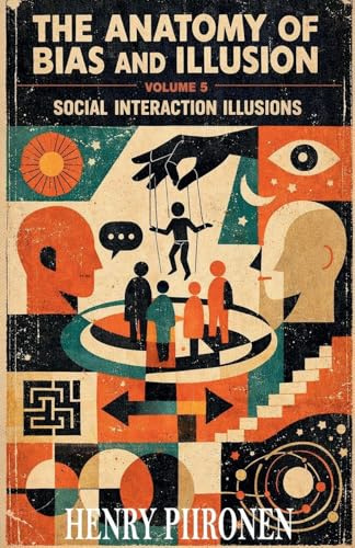 The Anatomy of Bias and Illusion, Volume 5: Social Interaction Illusions
