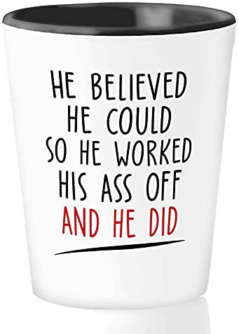 Vaso de chupito de comedia hilarante de 42.5 g - He Believed He - Laughable Off Funny Crisp Jokes Entertainment Geek Pun Motivational Business Men Exitoso Persona