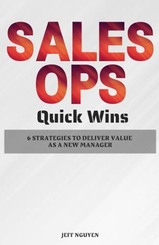 Sales Ops Quick Wins: 6 Strategies to Deliver Value as a New Manager (Sales Ops Knowledge Base)