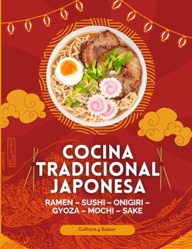Cocina Tradicional Japonesa: Sopas, fideos, arroces, sushi, platos principales, y postres japoneses auténticos – Cocina casera japonesa paso a paso con historia, consejos y trucos (Cultura y Sabor)