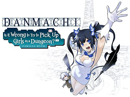 DanMachi - Is It Wrong to Try to Pick Up Girls in a Dungeon?