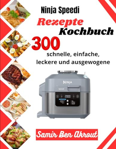 Ninja Speedi Kochbuch: 300 schnelle, einfache, leckere und ausgewogene Rezepte