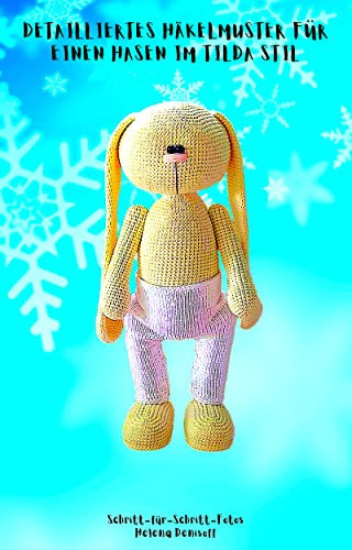 Detailliertes Häkelmuster für einen Hase im Tilda Stil : Schritt für Schritt Farbfotos für Anfänger (Anleitungen zum Häkeln von Puppen 19)