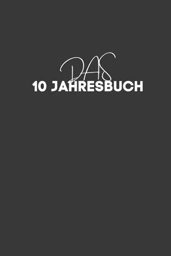 10 Jahresbuch, Kalenderbuch, 1 Buch, 365 Tage, 10 Jahre, Erinnerungen, Gedanken, Dankbarkeit: 3 Zeilen für 10 Jahre meines Lebens