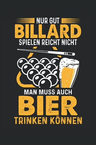 Nur gut Billard spielen reicht nicht man muss auch Bier trinken können: Billard Notizbuch (liniert) 8 Ball Snooker Billardspieler