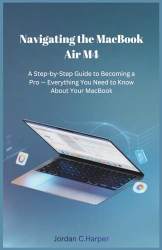 Navigating the MacBook Air M4: A Step-by-Step Guide to Becoming a Pro — Everything You Need to Know About Your MacBook