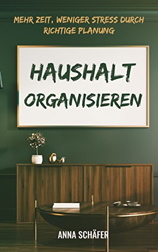 Haushalt Organisieren: Mehr Zeit, weniger Stress durch richtige Planung