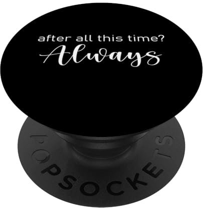 after all this time Always PopSockets Klebender PopGrip