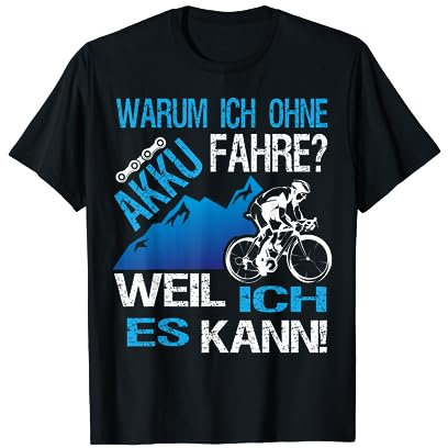 Warum Ich Ohne Akku Fahre Weil Ich Es Kann für Radfahrer T-Shirt