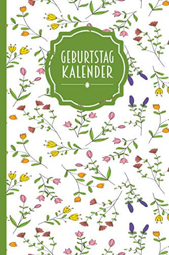 Geburtstagskalender – Dauerkalender zum Eintragen von Geburtstagen, Jahrestagen und Adressen | florales Design: Ewiger Kalender - jahresunabhängig und ... | ca. DIN A5 | 106 Seiten | mattes Softcover