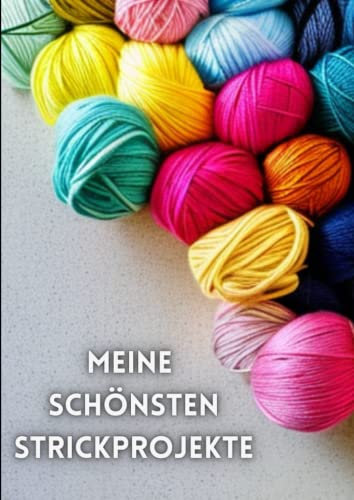 Meine schönsten Strickprojekte: Notizbuch mit 160 Seiten - Stricken als kreatives Handarbeit Hobby