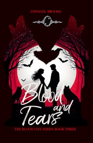 Blood and Tears: The Blood Fate Series: Book Three (Mature Version) (The Blood Fate Series (Mature Jewel Edition), Band 3)