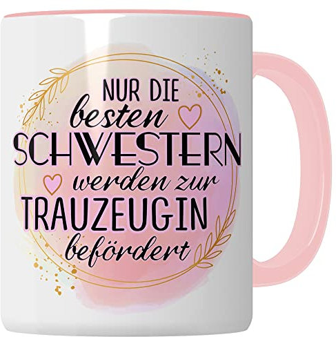 Trauzeugin fragen Tasse Nur die besten Schwestern werden zur Trauzeugin befördert Geschenk Schwester süßes Trauzeugin-Motiv Geschenkidee Kaffeetasse Teebecher Hochzeit Kaffee-Becher (beste Schwester)