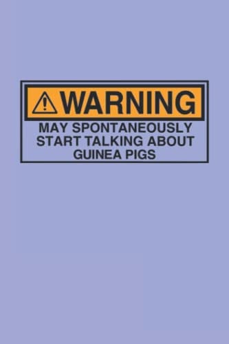 Warning May Spontaneously Start Talking About Guinea Pigs - Guinea Pigs Lovers Journal & Notebook: Funny Guinea Pigs Owners Quotes Perfect Guinea Pigs ... Thank Gag Gifts for Women Men Dad Mom
