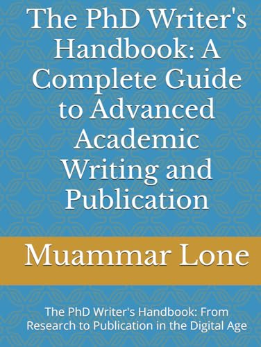 The PhD Writer's Handbook: A Complete Guide to Advanced Academic Writing and Publication: The PhD Writer's Handbook: From Research to Publication in the Digital Age