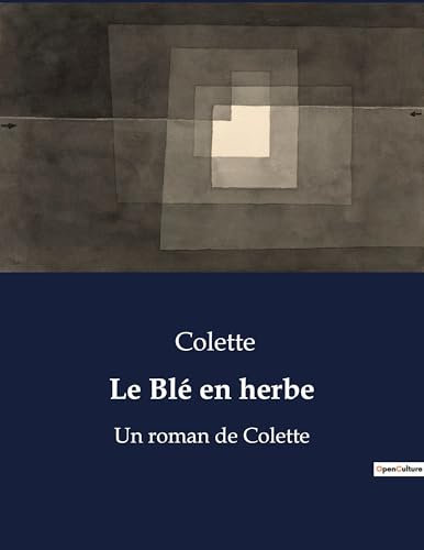 Le Blé en herbe: Un roman de Colette