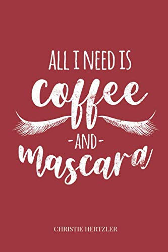 All I Need Is Coffee And Mascara