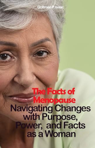 The Facts of Menopause: Navigating Changes with Purpose, Power, and Facts as a Woman