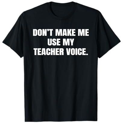 Don't Make Me Use My Teacher Voice Humorous apparels and Mug T-Shirt