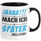 Jahaa Mache Ich Später Vielleicht Tasse Geschenk Lustiger Spruch (Schwarz)