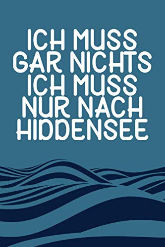 Ich muss gar nichts - Ich muss nur nach Hiddensee: Hiddensee Kalender & Planer 2021 / Nordsee Urlaub Geschenk / Nordsee Liebhaber / Softcover / A5