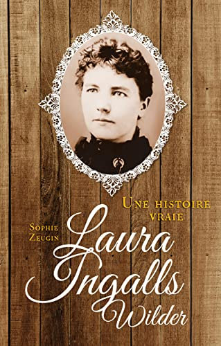 Laura Ingalls Wilder: Une histoire vraie (French Edition)