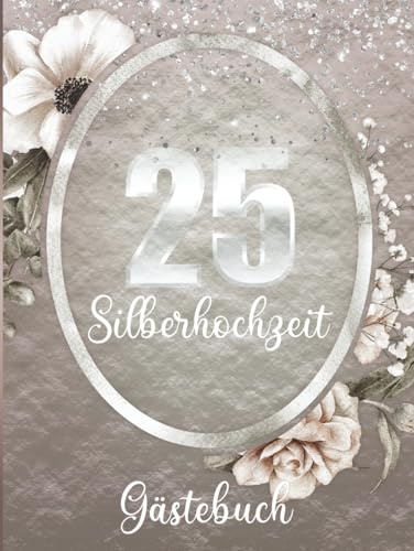 Gästebuch zur Silberhochzeit: 25. Hochzeitstag Erinnerungsbuch für Gäste, Wünsche & Glückwünsche. Florales Design in Silberoptik und Blushrosé