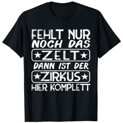 Fehlt Nur Noch Das Zelt Dann Ist der Zirkus Komplett T-Shirt